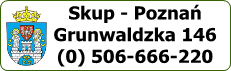 Skup - Poznań Grunwaldzka 146(0) 506-666-220